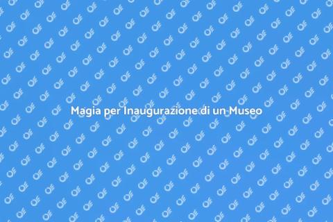 Assumere un Mago per Inaugurazione