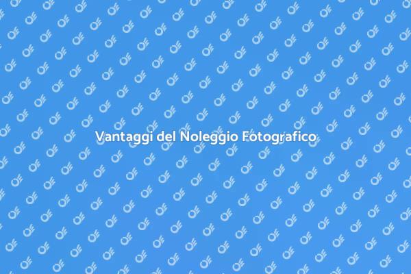 Migliora le tue Foto con il Noleggio