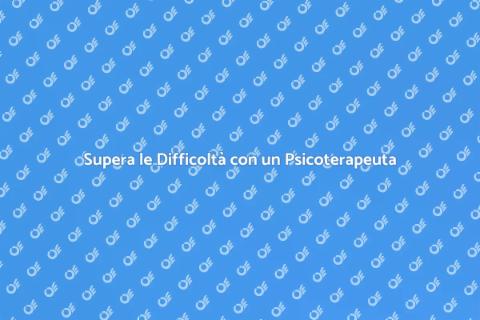 Psicoterapeuta per Superare Difficoltà