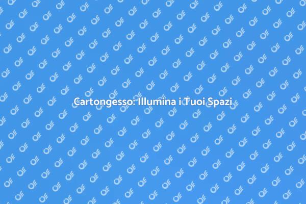 Ristrutturazioni: Illumina con Cartongesso