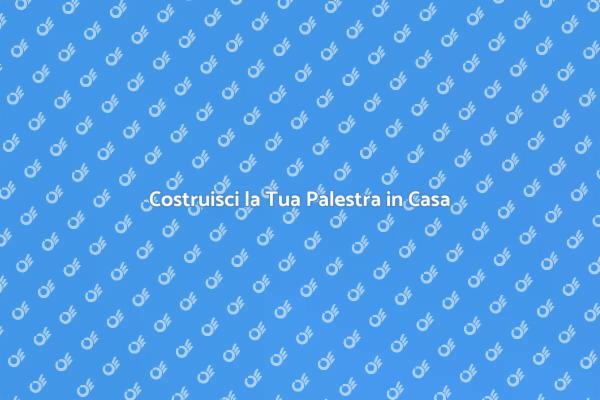 Come Creare una Palestra Domestica