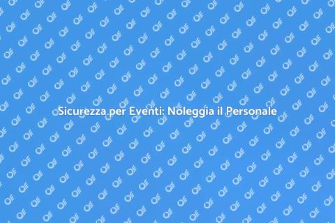 Noleggiare Personale di Sicurezza