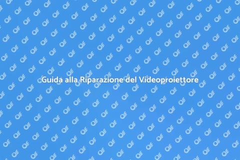 Riparazione Videoproiettori Efficace