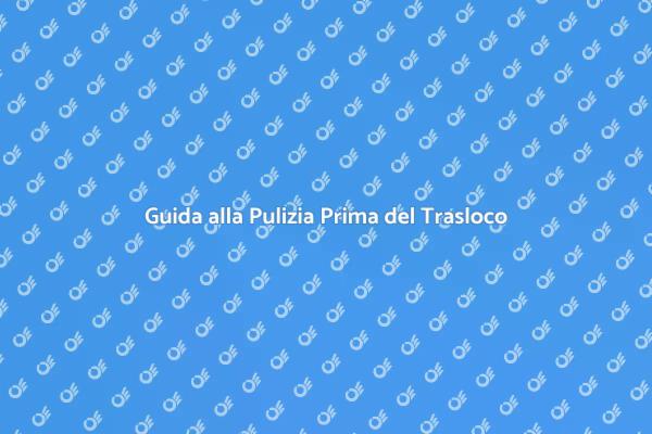 Come Pulire la Casa per il Trasloco