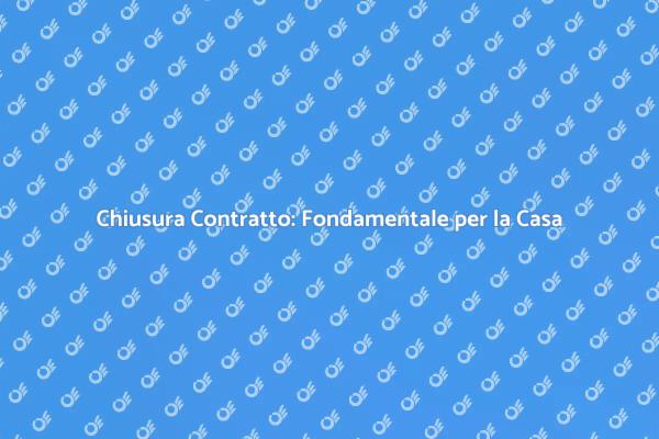 La Sicurezza della Chiusura del Contratto