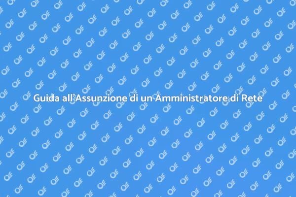 Assunzione di un Amministratore di Rete