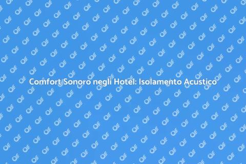 Isolamento Acustico per Hotel di Qualità