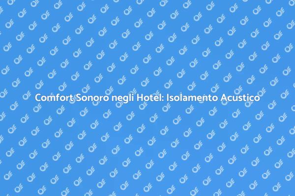 Isolamento Acustico: Chiave del Comfort