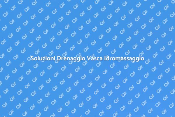 Drenaggio Vasca Idromassaggio: Come Risolvere