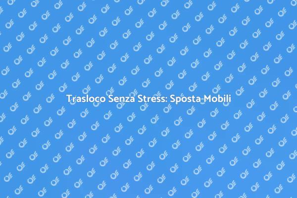 Come Spostare Mobili Senza Stress