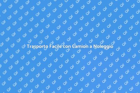 Noleggio Camion con Conducente