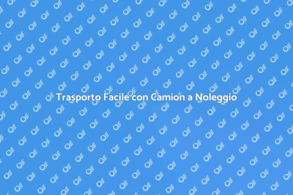 Semplifica il Trasporto con un Camion
