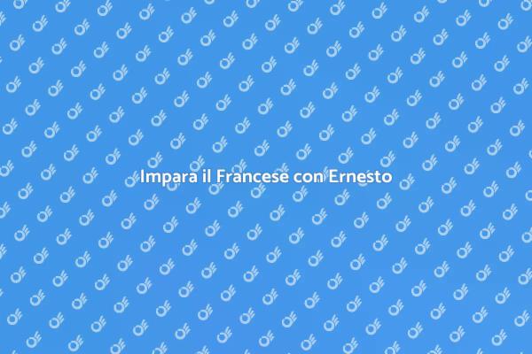 Scopri il Francese con Ernesto