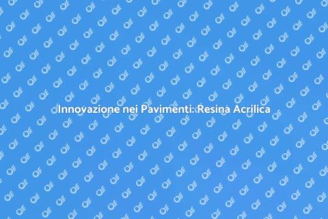 Pavimento in Resina Acrilica Innovativa