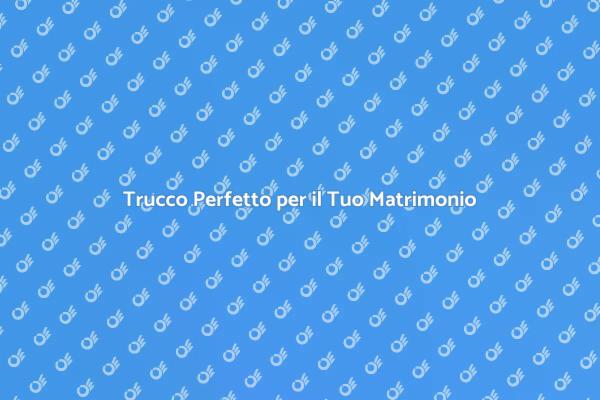 Make Up Ideale per Sposi Felici