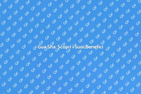 Gua Sha: Benessere e Equilibrio