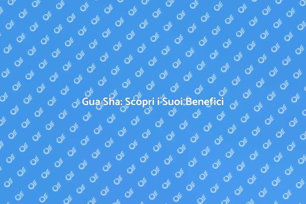 Gua Sha: Tecnica di Benessere Antica