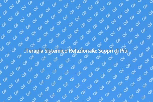 Esplora la Terapia Sistemico Relazionale