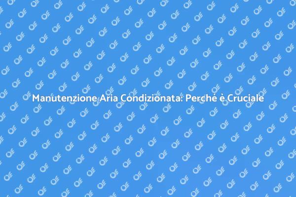 Vantaggi della Revisione dell'Aria Condizionata