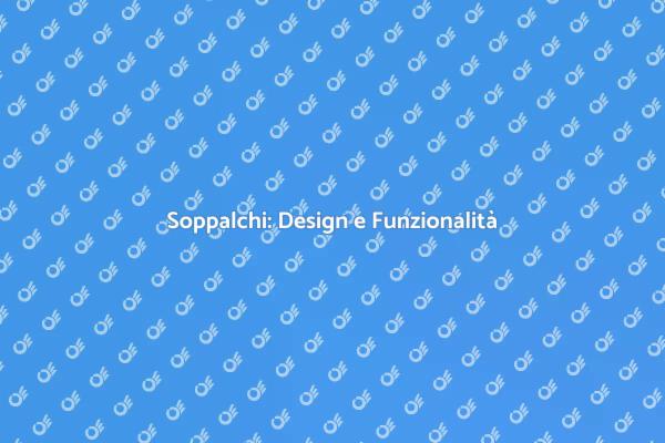 Soppalchi: Spazi Ottimizzati e Design