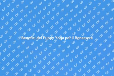 Puppy Yoga: Benessere e Cuccioli