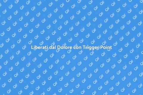 Trattamento Trigger Point: Libera il Dolore