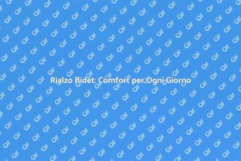 Rialzo per Bidet: Comfort e Qualità