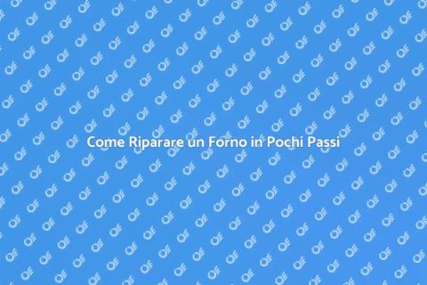 Riparare un forno: guida completa
