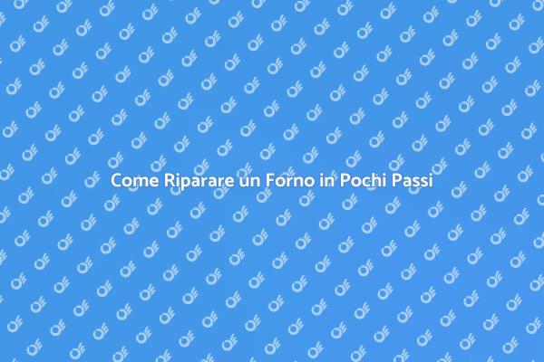 Ripara il tuo forno senza stress!