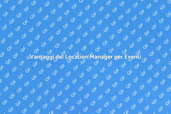 Perché Scegliere un Location Manager?