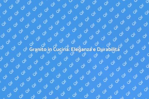 Installare Granito in Cucina