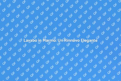 Sostituire il Lavabo con Marmo