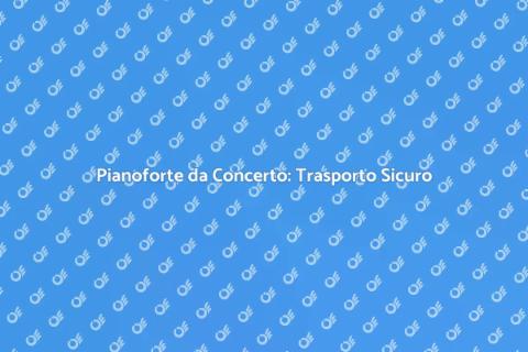 Trasporto Pianoforte da Concerto