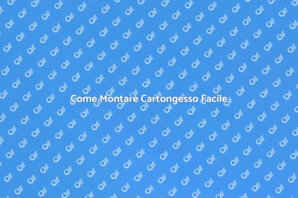 Montaggio Cartongesso: Ecco Come Fare