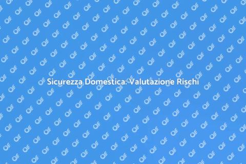 Valutazione dei Rischi per la Casa