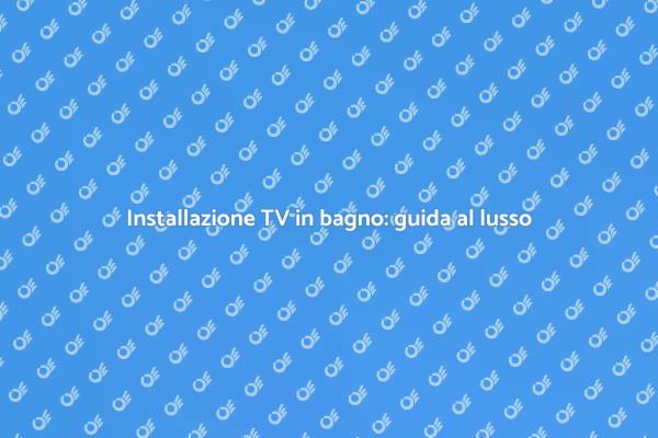 Luxuria in bagno: installa una TV