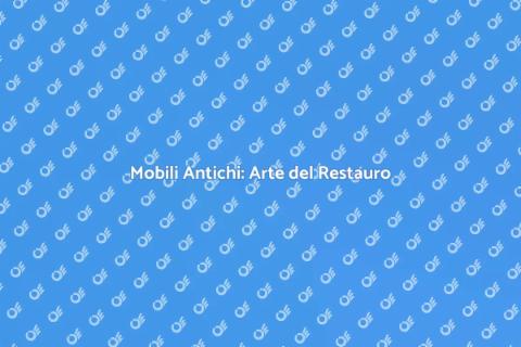 Restaurare Mobili Antichi con Passione