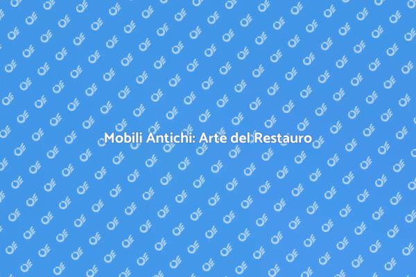 Il Restauro dei Mobili Antichi