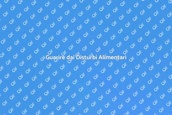 Affronta i Disturbi Alimentari Oggi