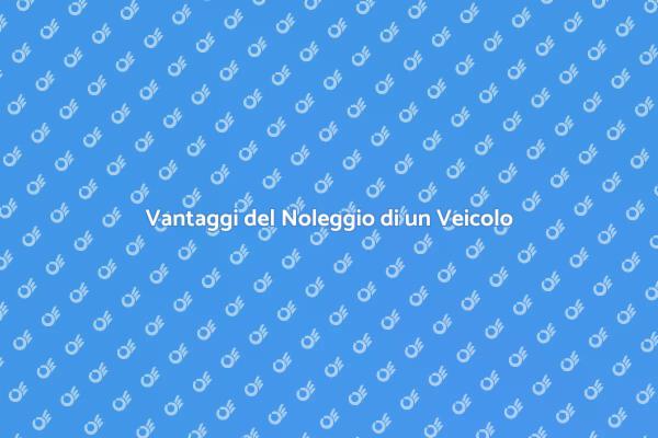 Noleggio Veicoli: Libertà di Movimento