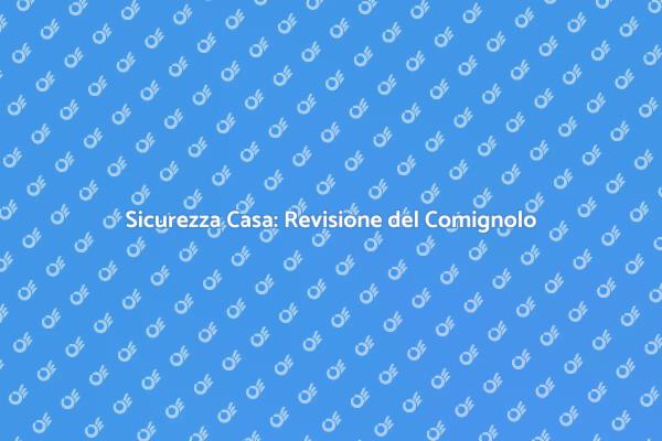 Comignolo: Sicurezza e Manutenzione Essenziale