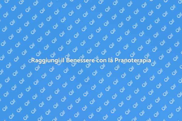 Pranoterapia: Il Tuo Percorso di Benessere