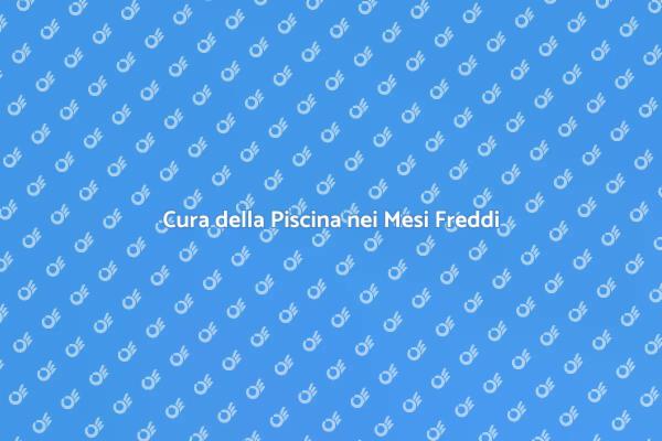 Manutenzione Invernale della Piscina