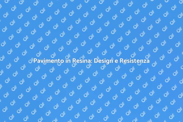 Pavimento in Resina: Stile e Durabilità