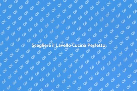 Lavello Cucina: Guida alla Scelta Perfetta