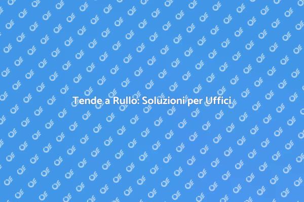 Rinnova il Tuo Spazio con Tende a Rullo