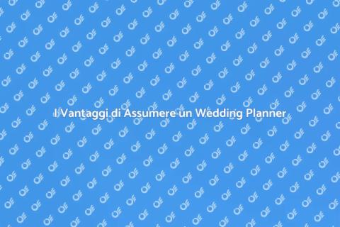 Assumere un Wedding Planner per il Tuo Matrimonio