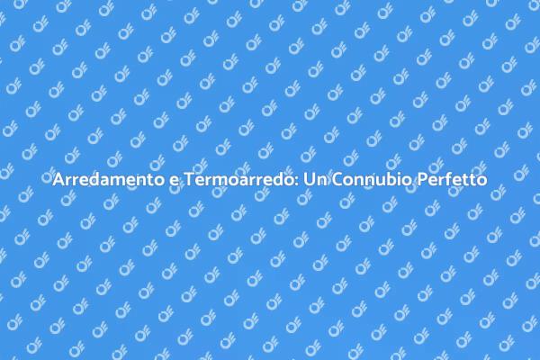 Arredare con il Termoarredo Design