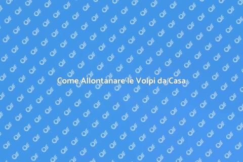 Liberarsi delle Volpi nel Giardino