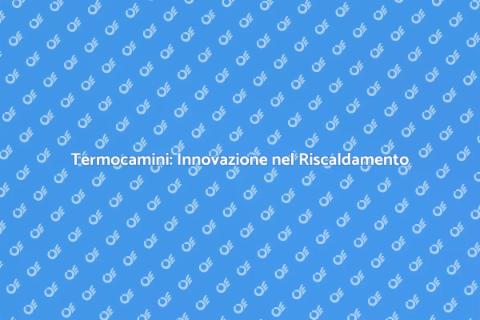 Termocamini: Riscaldamento Eco-Sostenibile